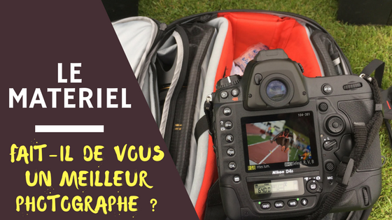 Le materiel fait-il de vous un meilleur photographe Le matériel fait-il de vous un meilleur photographe ?