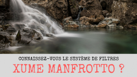 Connaissez-vous le système de filtres Manfrotto XUME ? - Mickaël Bonnami Photographe
