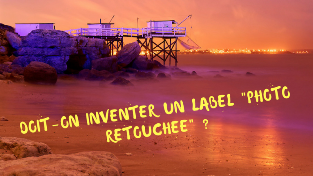 Doit-on inventer un label _Photo retouchée_ _ Doit-on inventer un label Photo retouchée ?