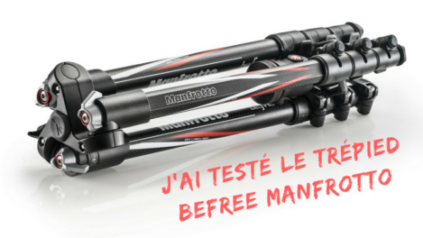 J'ai testé le trépied Befree Manfrotto - Test matériel - Ambassadeur Manfrotto