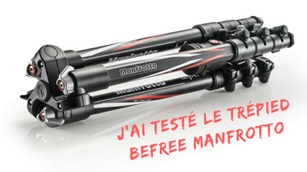 J'ai testé le trépied Befree Manfrotto - Test matériel - Ambassadeur Manfrotto
