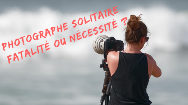 Photographe solitaire : fatalité ou nécessité ?