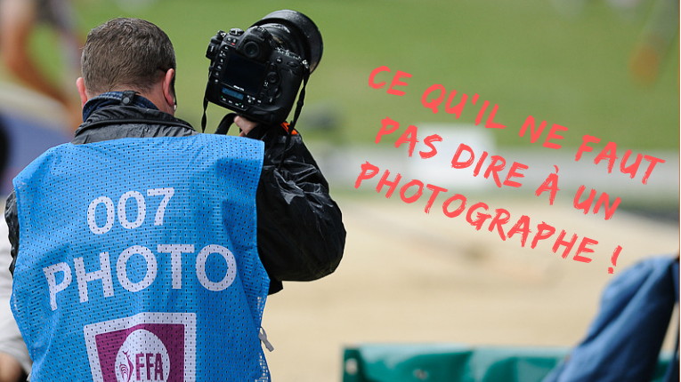 Ce qu'il ne faut pas dire à un photographe !