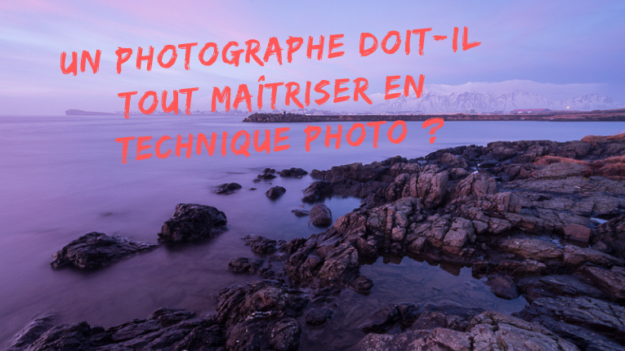 Un photographe doit-il tout maîtriser en technique photo ? - Mickaël Bonnami Photographe