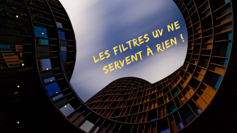 Les filtres UV ne servent à rien Les filtres UV ne servent à rien !