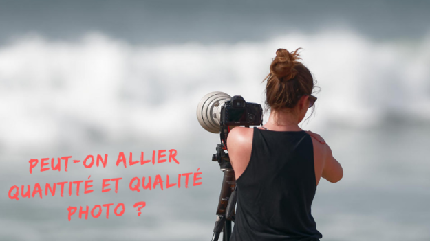Peut-on allier quantité et qualité photo _ Peut-on allier quantité et qualité photo ?