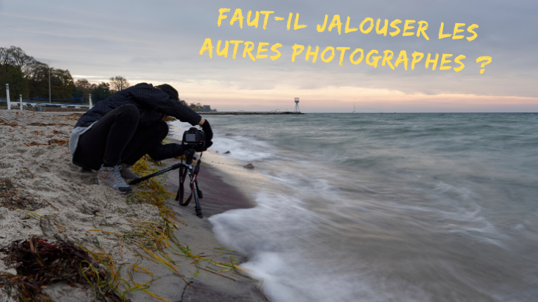 Faut-il jalouser les autres photographes ? Mickaël Bonnami Photographe
