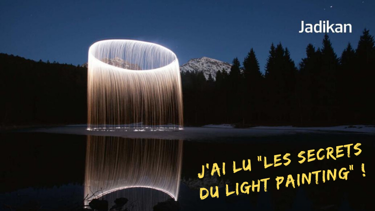 Les secrets du light painting - Jadikan - Editions Eyrolles