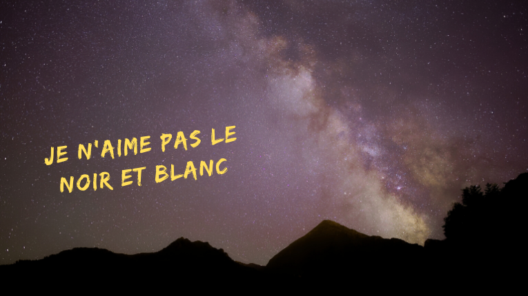 Je n’aime pas le noir et blanc… - Voie Lactée