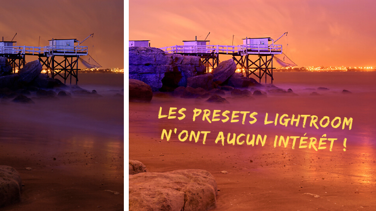 Les presets Lightroom n’ont aucun intérêt ! Les presets Lightroom n’ont aucun intérêt !