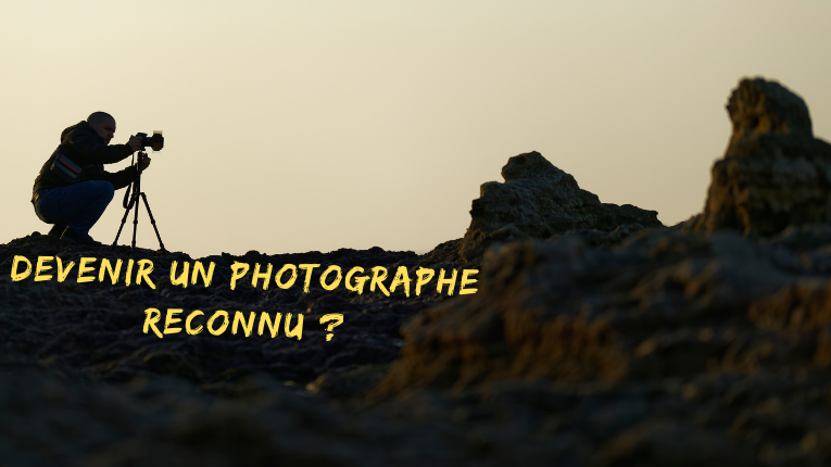 Devenir un photographe reconnu ?