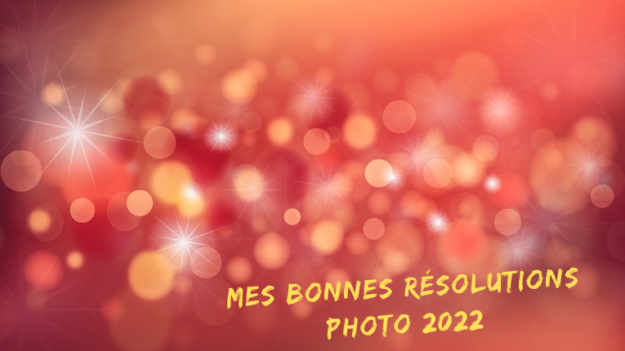 Mes bonnes résolutions photo 2022 !!!